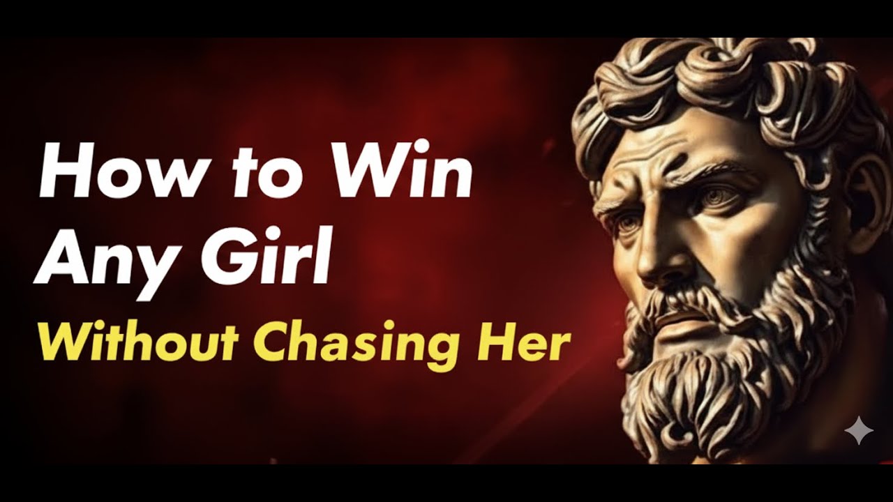 How to Win Any Girl Without Chasing Her | The Stoic Way