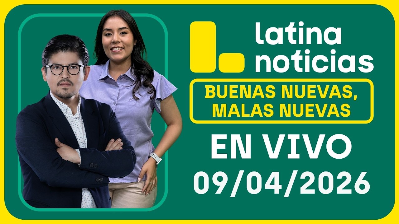 LATINA NOTICIAS - BUENAS NUEVAS, MALAS NUEVAS JUEVES 9 DE ABRIL DE 2026