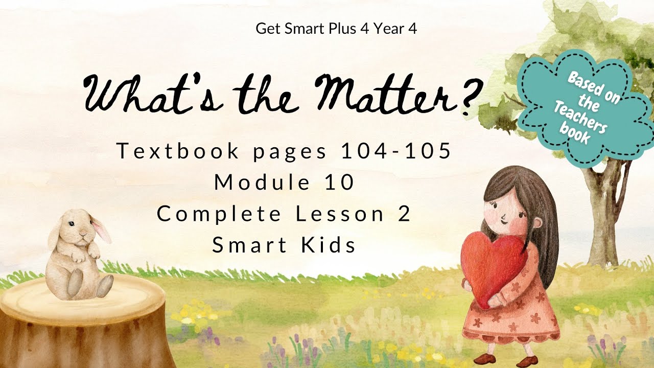 GET SMART PLUS 4 YEAR 4 | TEXTBOOK PAGE 104-105 | MODULE 10 WHAT’S THE MATTER? | SMART KIDS