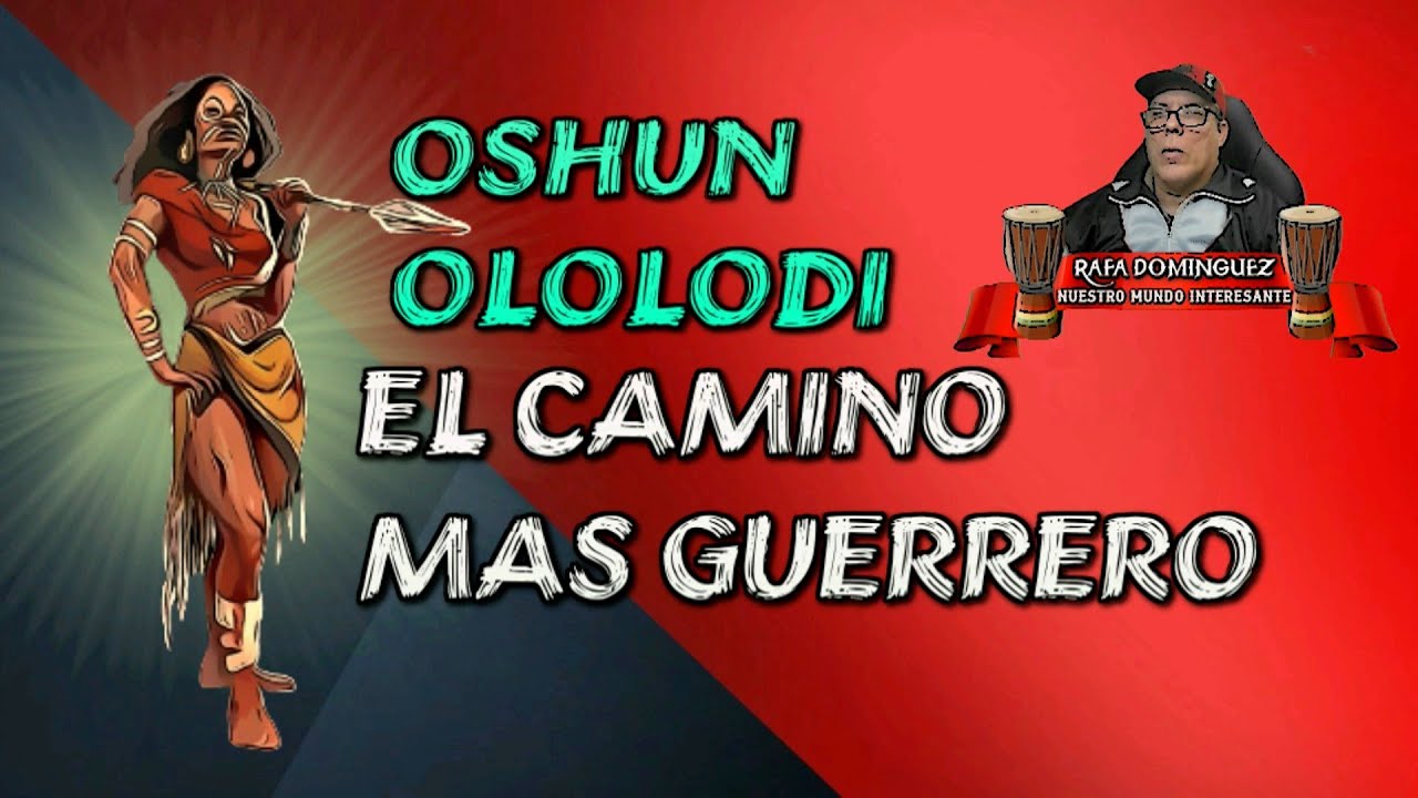 Oshun Ololodi el Camino guerrero.