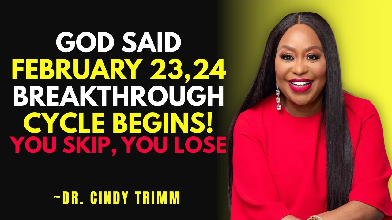 God Said February 23–24: The Breakthrough Cycle Begins! 🔥 | Dr. Cindy Trimm