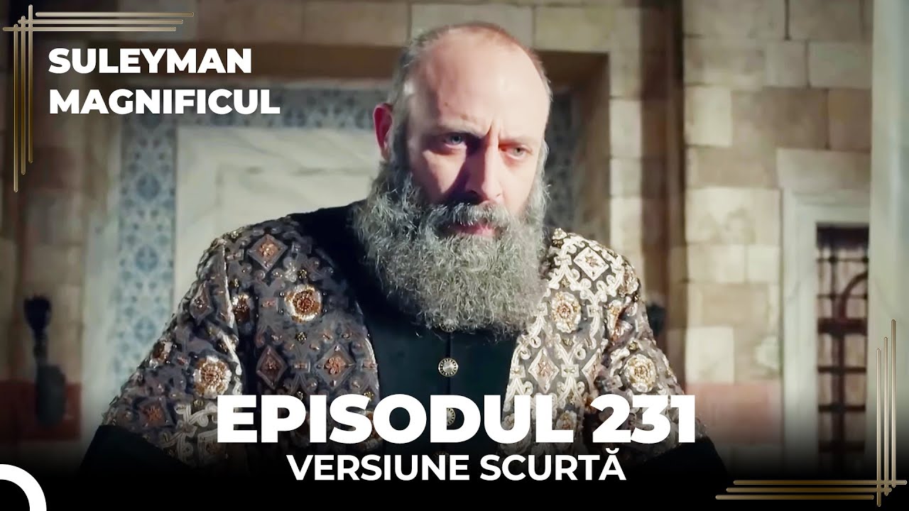 Suleyman Magnificul | Episodul 231 (Versiune Scurtă)