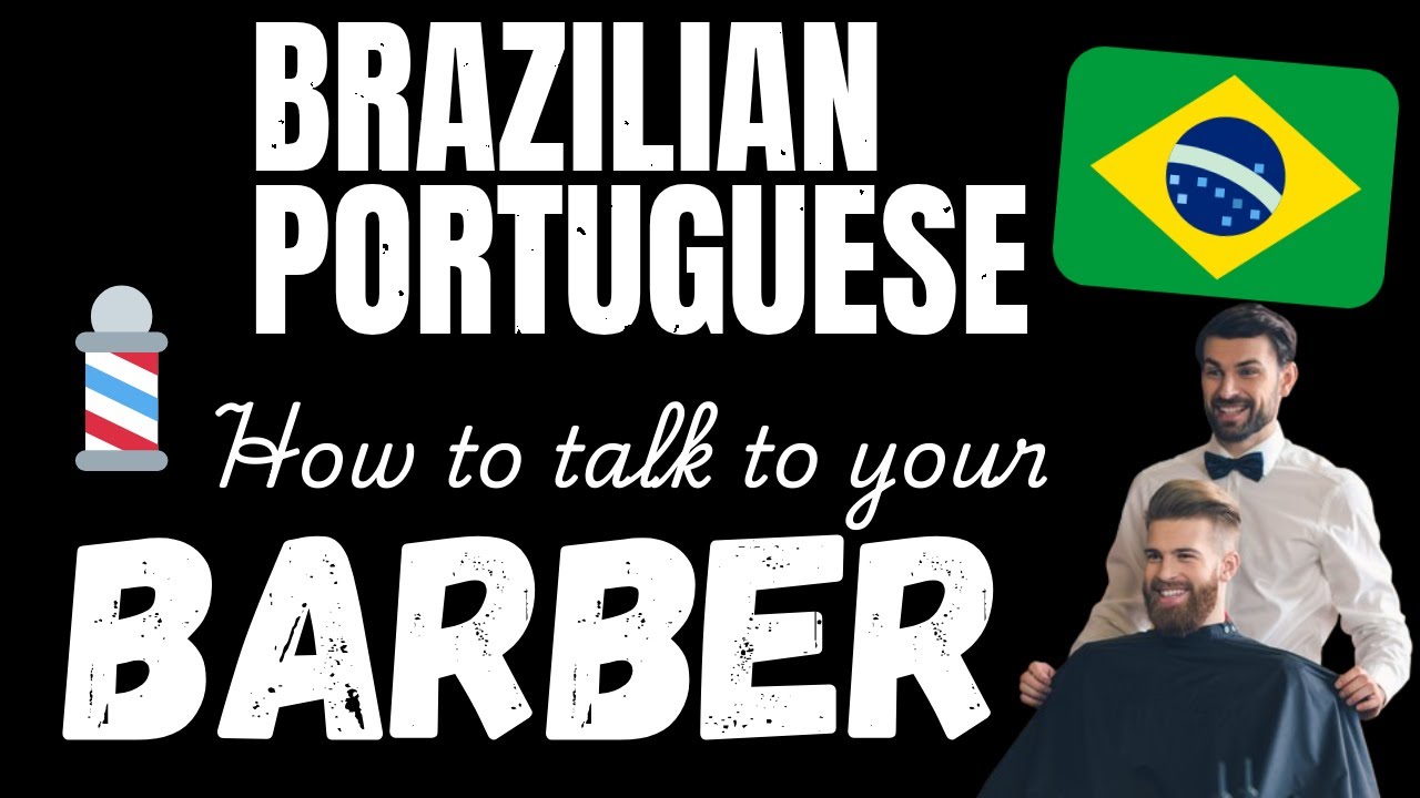 Talk Brazilian Portuguese with your Barber! - Essential Brazilian Portuguese phrases