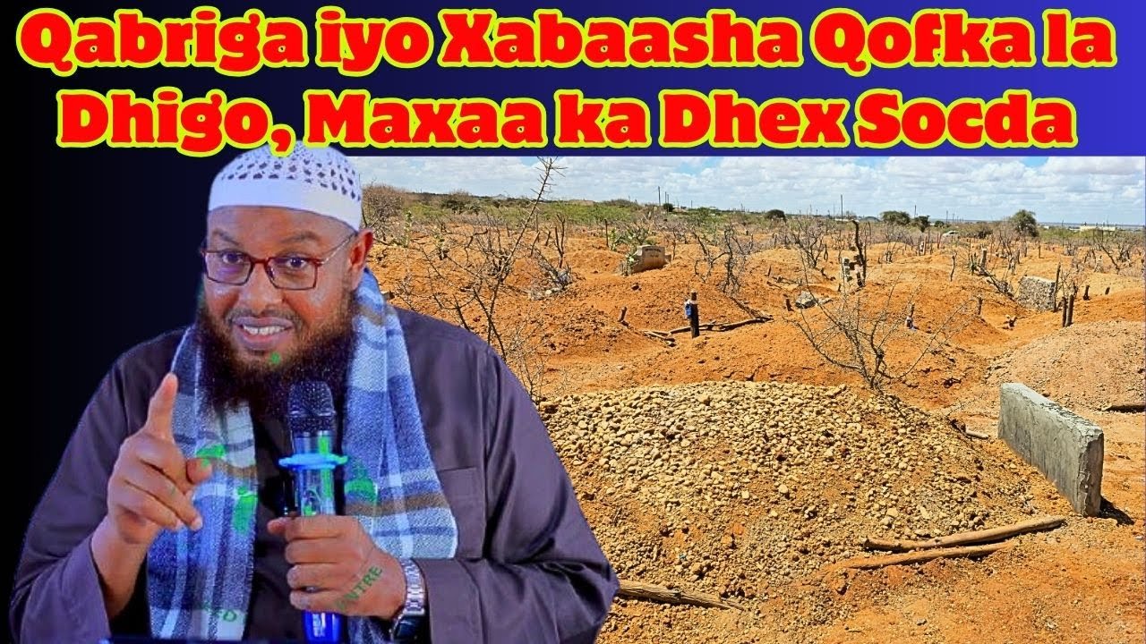 Qabriga iyo Xabaasha Qofka la Dhigo, Maxaa ka Dhex Socda Sh Xaliike.