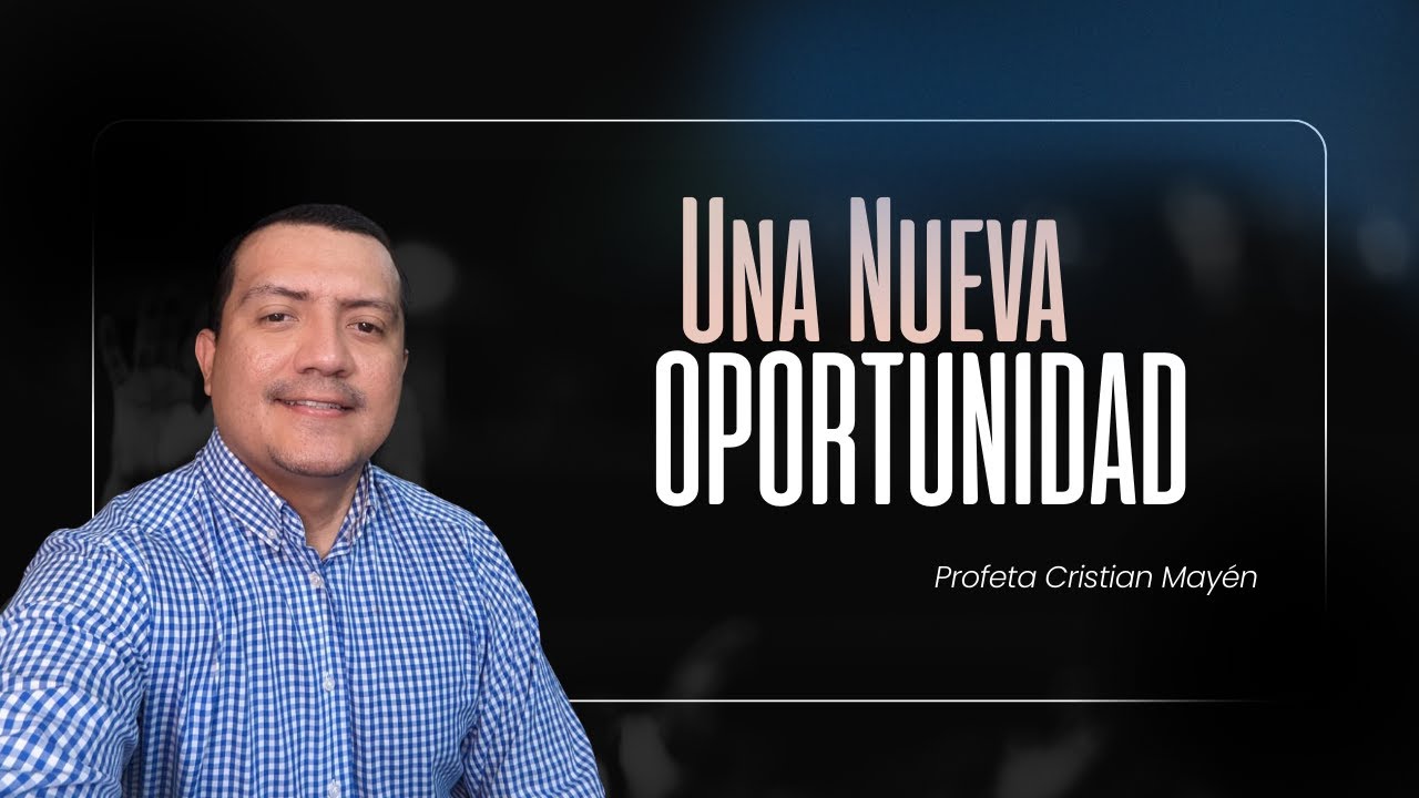 Mensaje Una Nueva Oportunidad Profeta Cristian Mayén