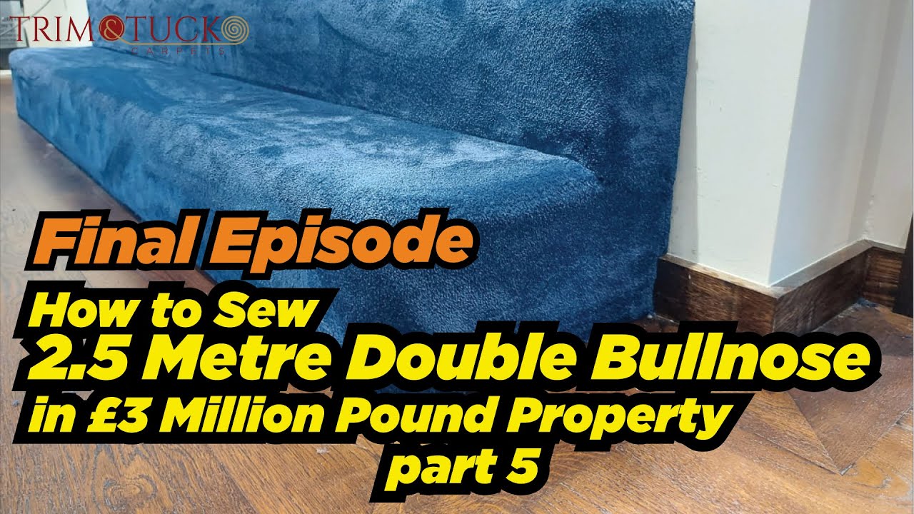 How to Sew 2.5 Metre Double Bullnose in £3 Million Pound Property - Tutorial - Part 5 Final
