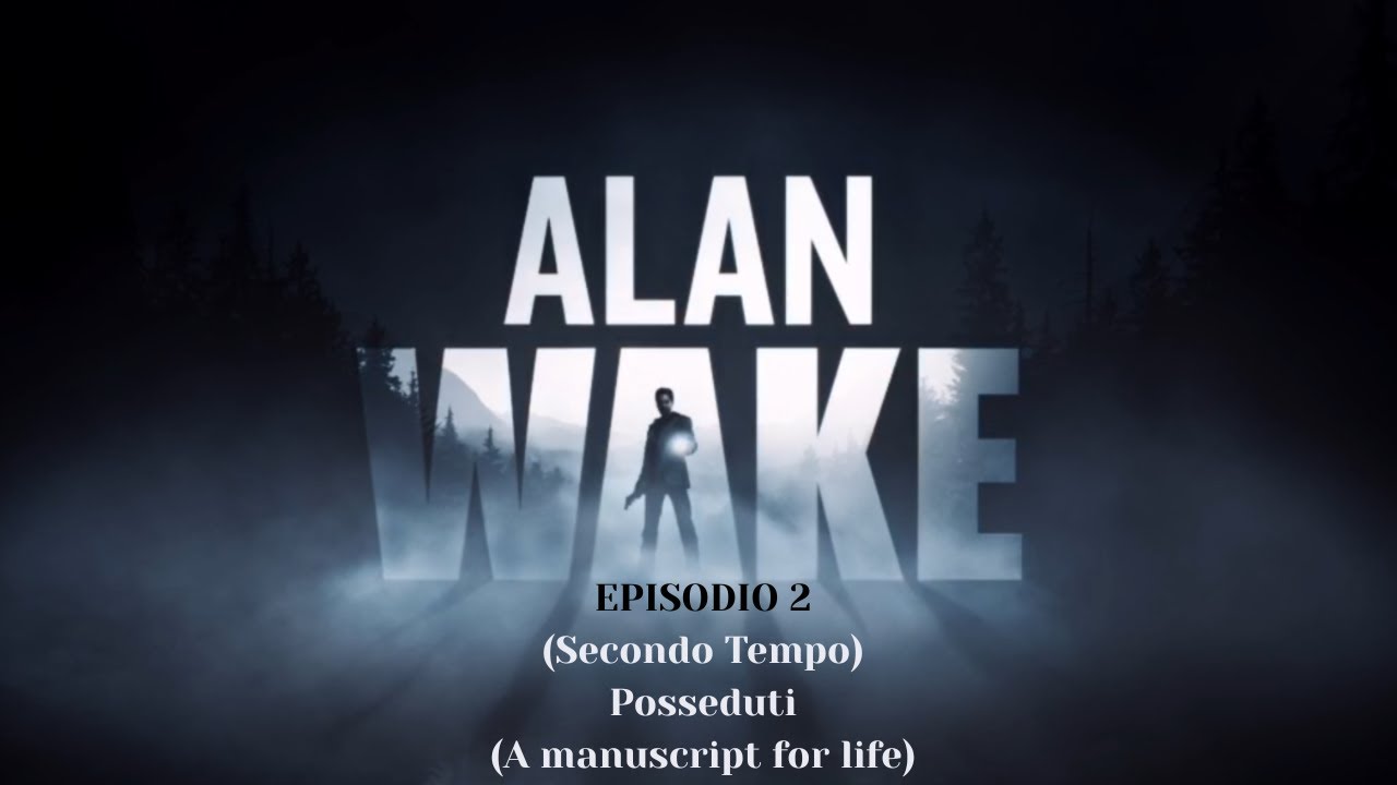 Posseduti (A manuscript for life) - Alan Wake PC Playthrough Episodio 2 Secondo Tempo