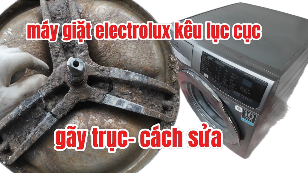 Máy Giặt Electrolux Kêu Lục Khục Do Gãy Càng | Cách Thay Càng Máy Giặt Chi Tiết