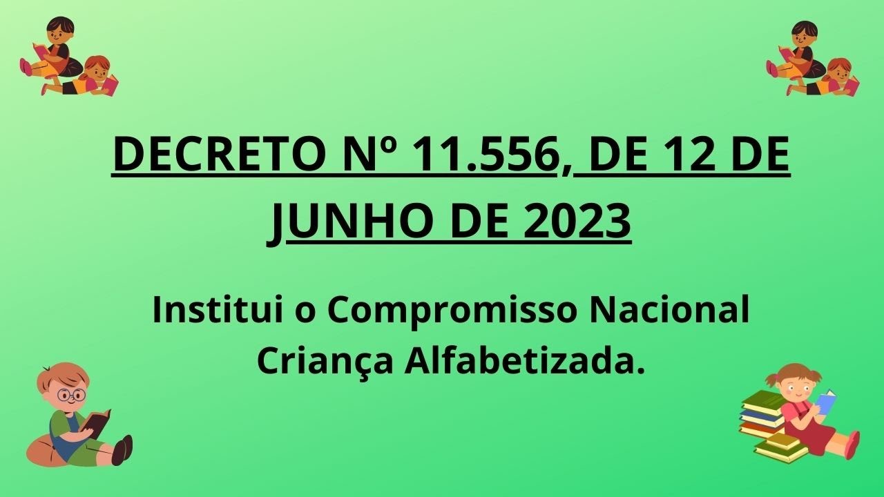 DECRETO Nº 11.556, DE 12 DE JUNHO DE 2023 - Compromisso Nacional Criança Alfabetizada.