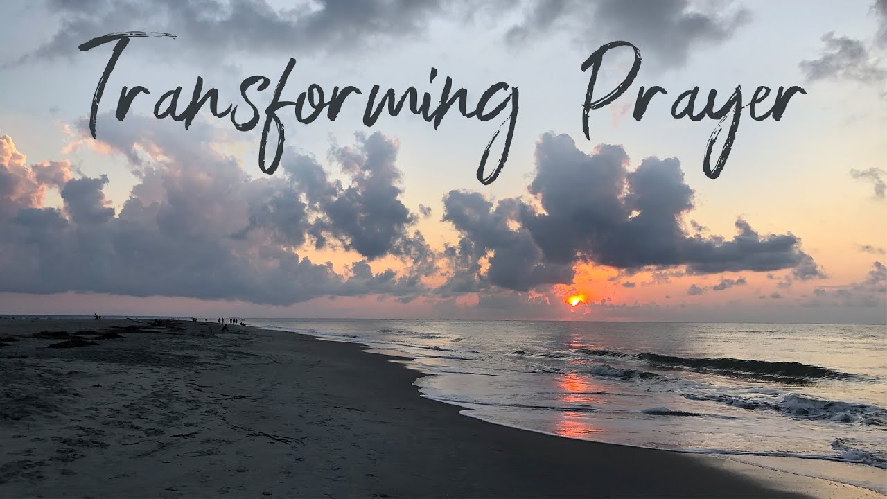 Transforming Prayer: Change Starts Here, Pt. 1