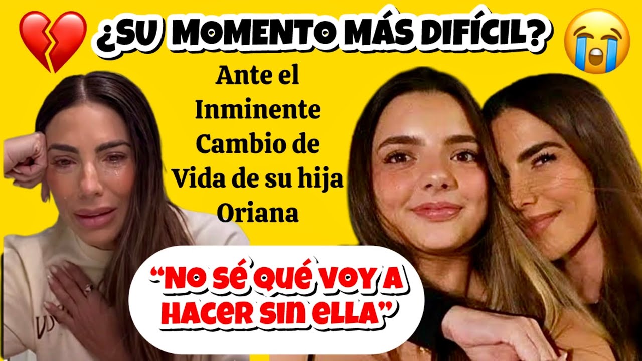 GABY ESPINO ¿SU  MOMENTO MÁS DIFÍCIL? Afectada Ante el Inminente Cambio de Vida de su hija Oriana