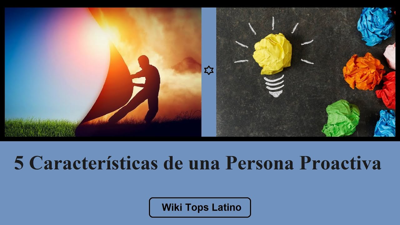 5 Caracter&iacute;sticas de una Persona Proactiva.