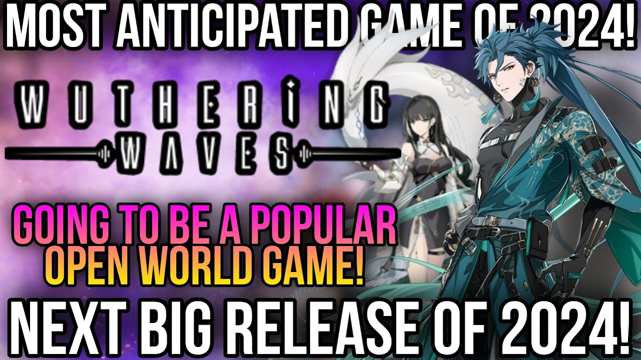 Wuthering Waves: Most Anticipated Game of 2024!