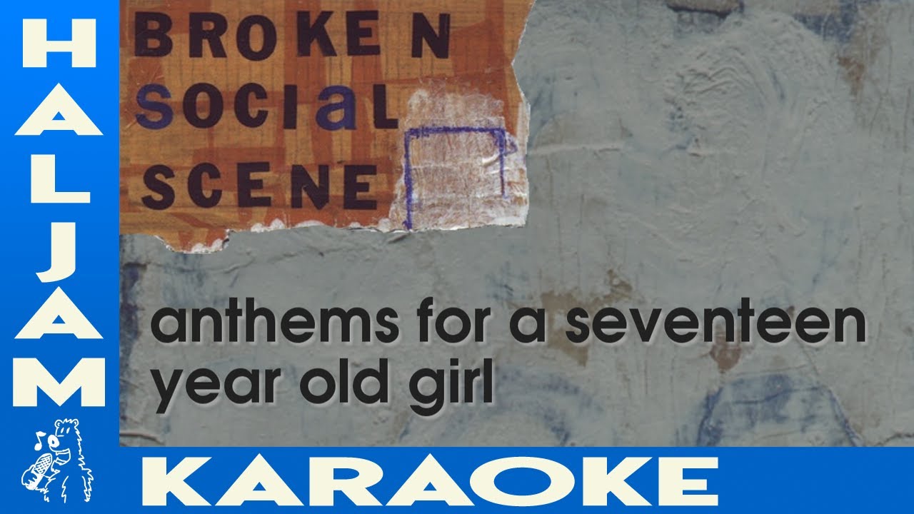 Broken Social Scene - Anthems For a Seventeen Year Old Girl (karaoke)
