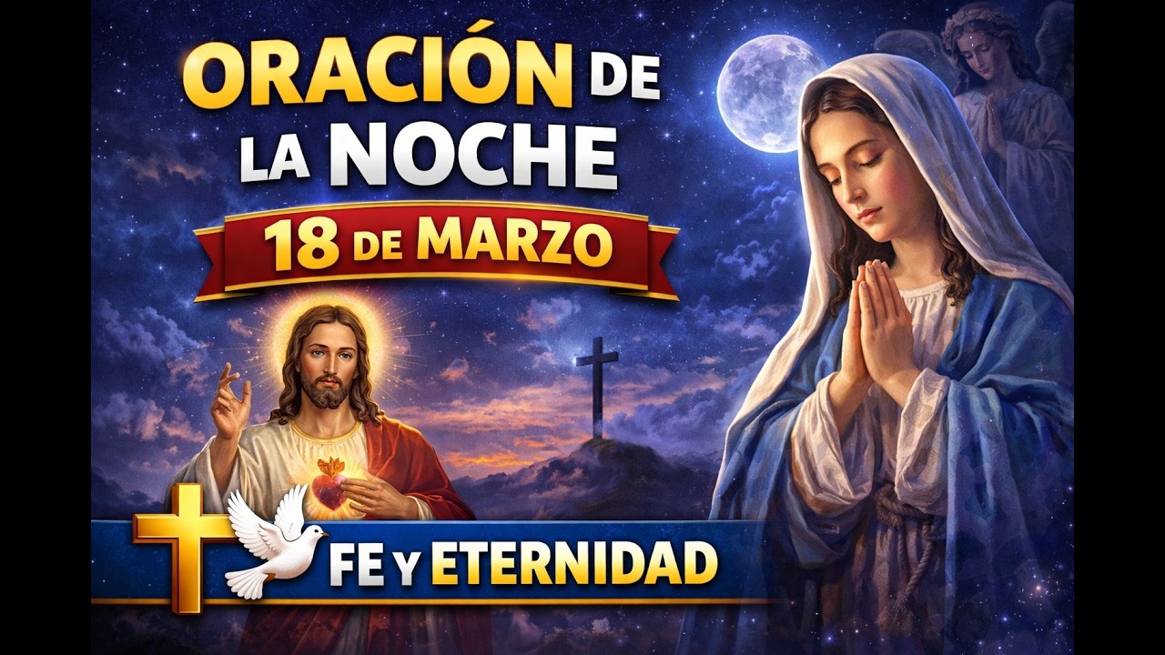 ORACIÓN DE LA NOCHE 18 DE MARZO-DIOS TIENE ALGO PARA TI HOY