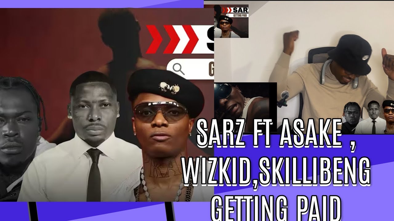 SARZ FEAT ASAKE , WIZKID ANd SKILLIBENG - GETTING PAID | MUSIC VIDEO |REACTION VIDEO