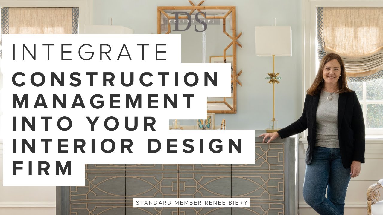 How to Integrate Construction Management Into Your Interior Design Firm | Design Sips