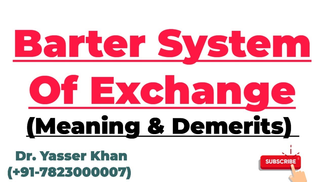 Barter System Of Exchange | Meaning Of Barter System Of Exchange | Demerits Of Barter System