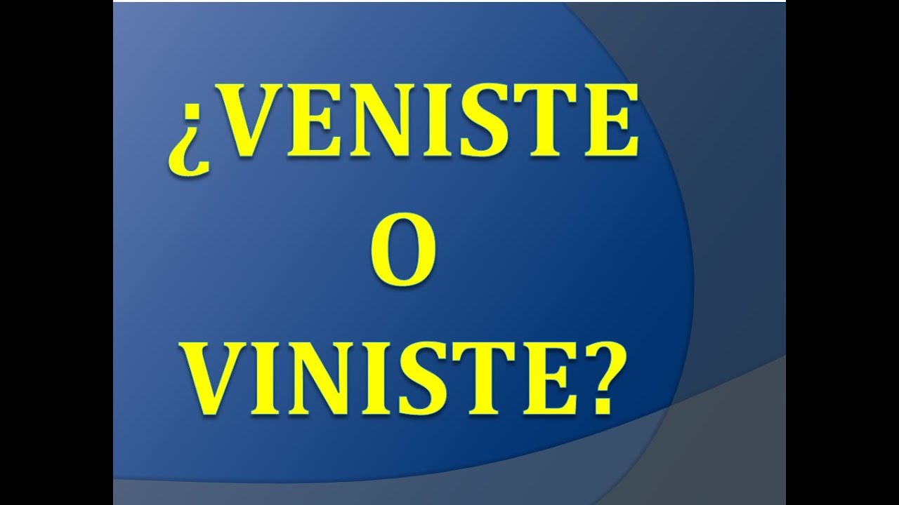 Español en un minuto. ¿Veniste o viniste?