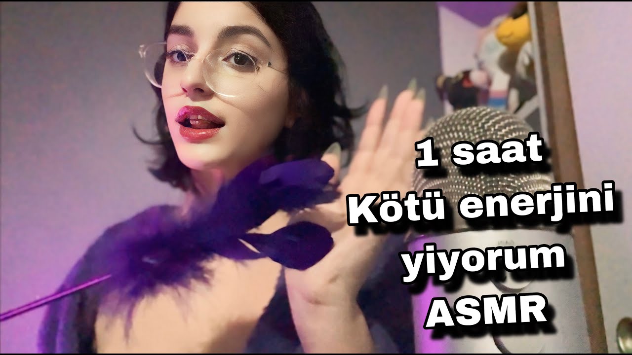 türkçe asmr - 1 saat kötü enerjini yiyorum