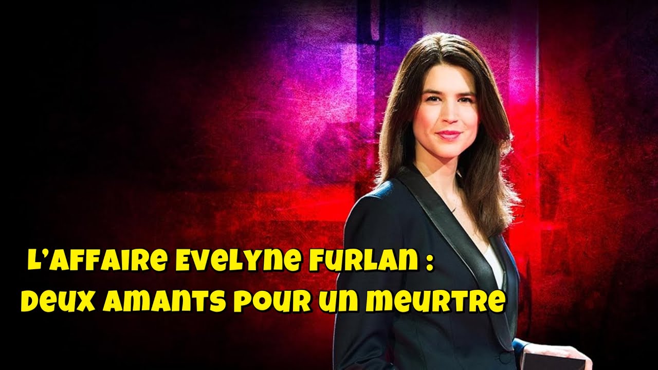 Chroniques criminelles 🔥👮L’affaire Evelyne Furlan : Deux amants pour un meurtre