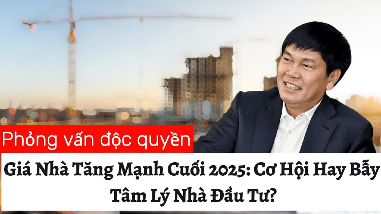 Giá Nhà Tăng Mạnh Cuối 2025: Cơ Hội Hay Bẫy Tâm Lý Nhà Đầu Tư?