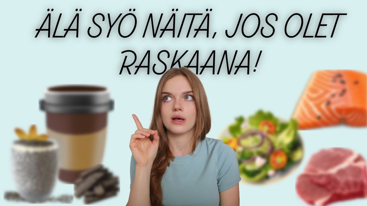 ÄLÄ syö näitä, jos olet RASKAANA!