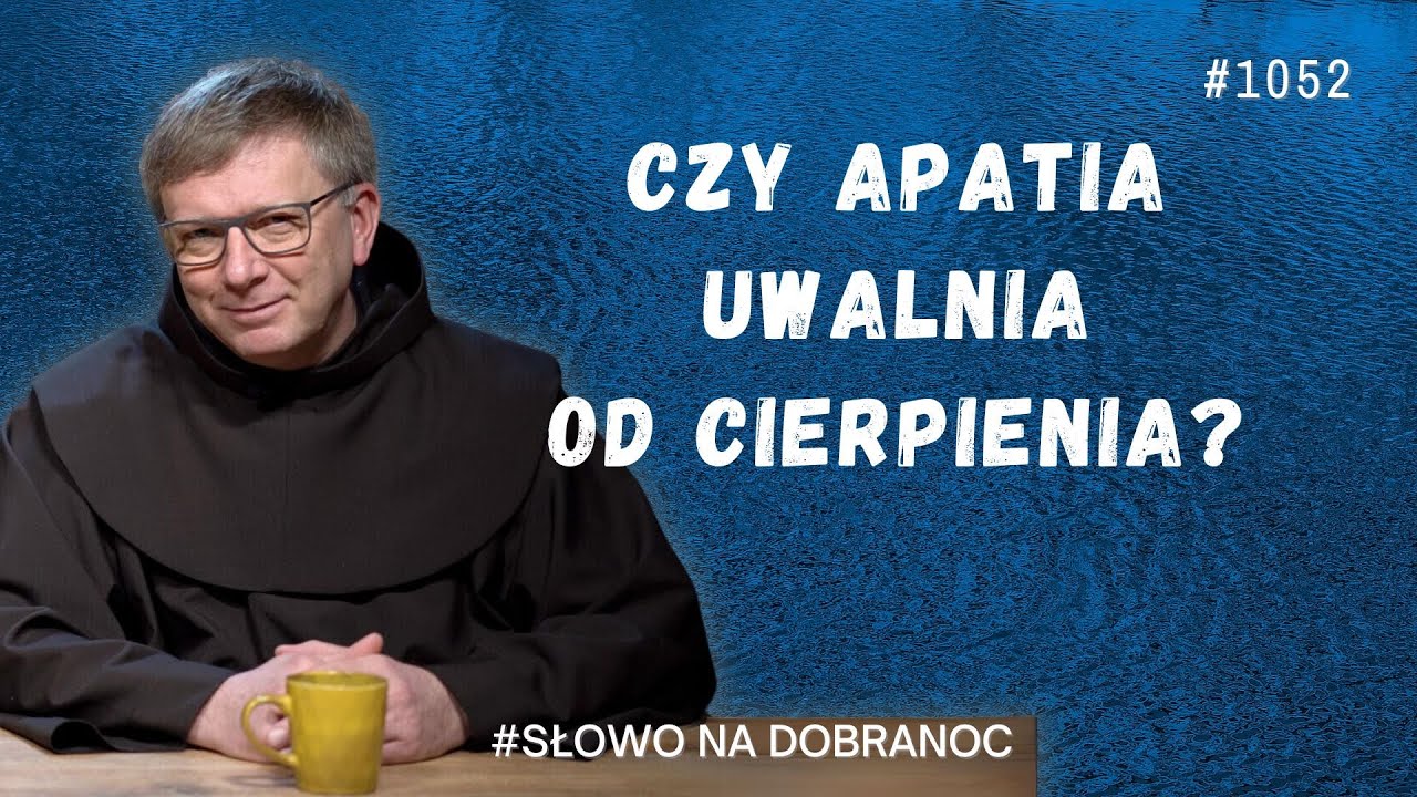 Czy apatia uwalnia od cierpienia? Franciszek Krzysztof Chodkowski. Słowo na Dobranoc |1052|