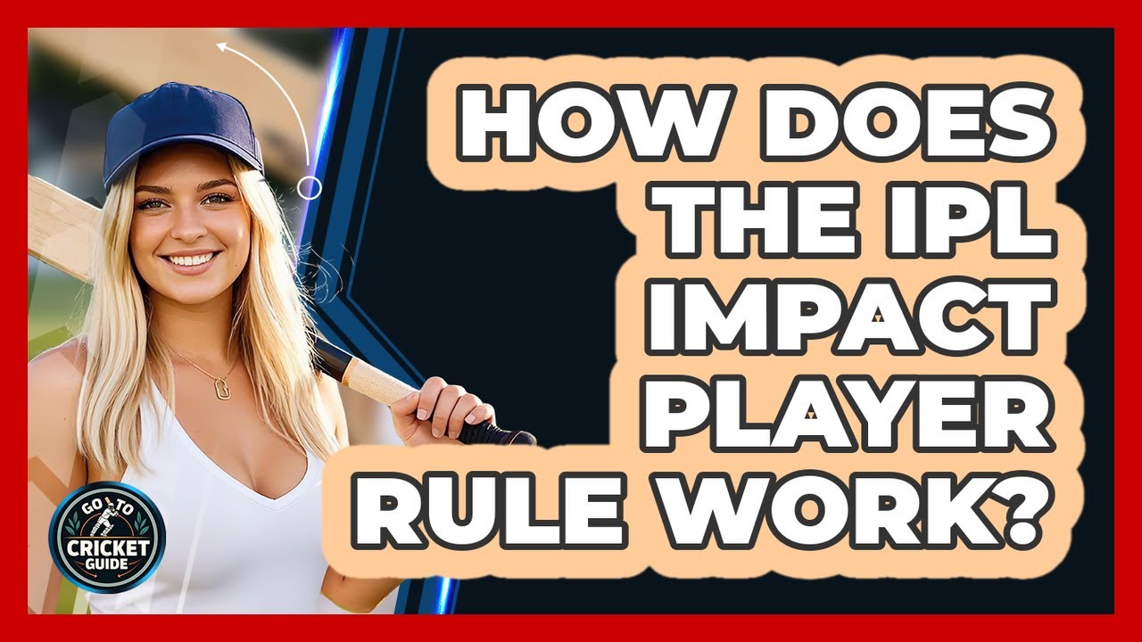 How Does The IPL Impact Player Rule Work? - Go-To Cricket Guide
