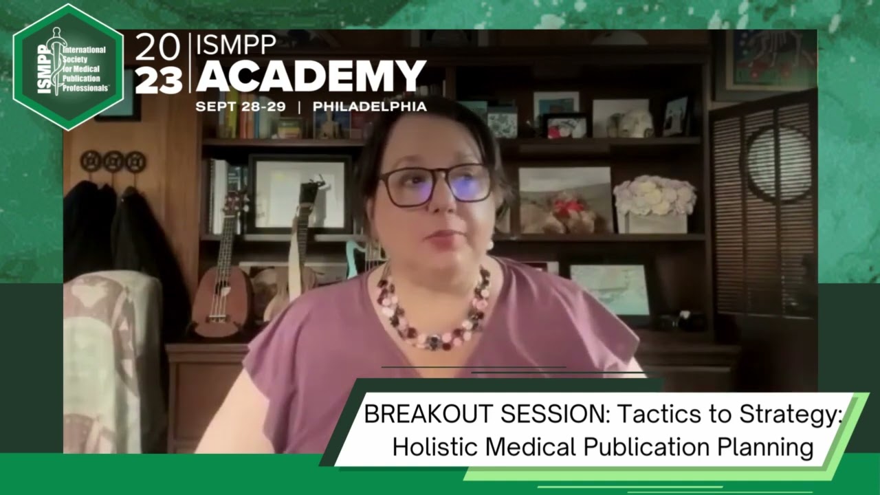 ISMPP Academy BREAKOUT SESSION: Tactics to Strategy: Holistic Medical Publication Planning