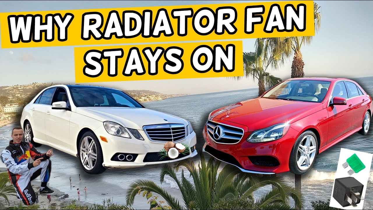 WHY RADIATOR FAN STAYS ON, FAN DOES NOT TURN OFF MERCEDES W212 E CLASS E350 E400 E250 E200 E220 E250