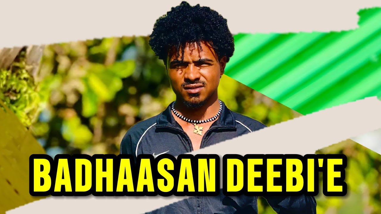 🔴 BADHAASAN DEEBI'E DAMMEEN BAATE AKKAM NAMATTI TOLA