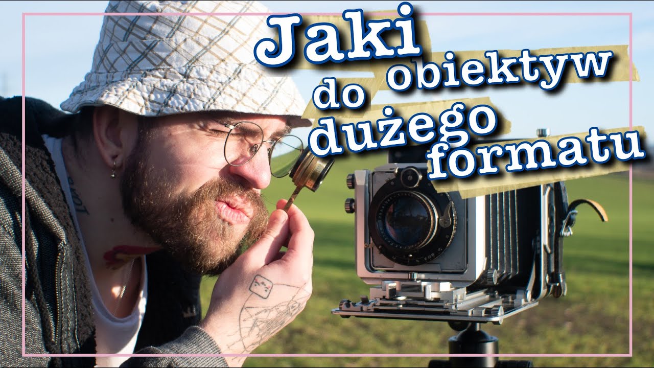 Jak dobrać obiektyw do dużego formatu