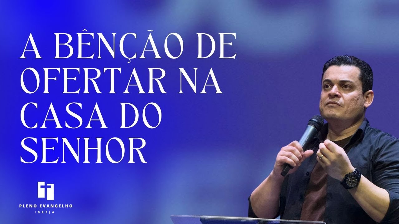 A BÊNÇÃO DE OFERTAR NA CASA DO SENHOR - Pastor Carlos A. Coutinho