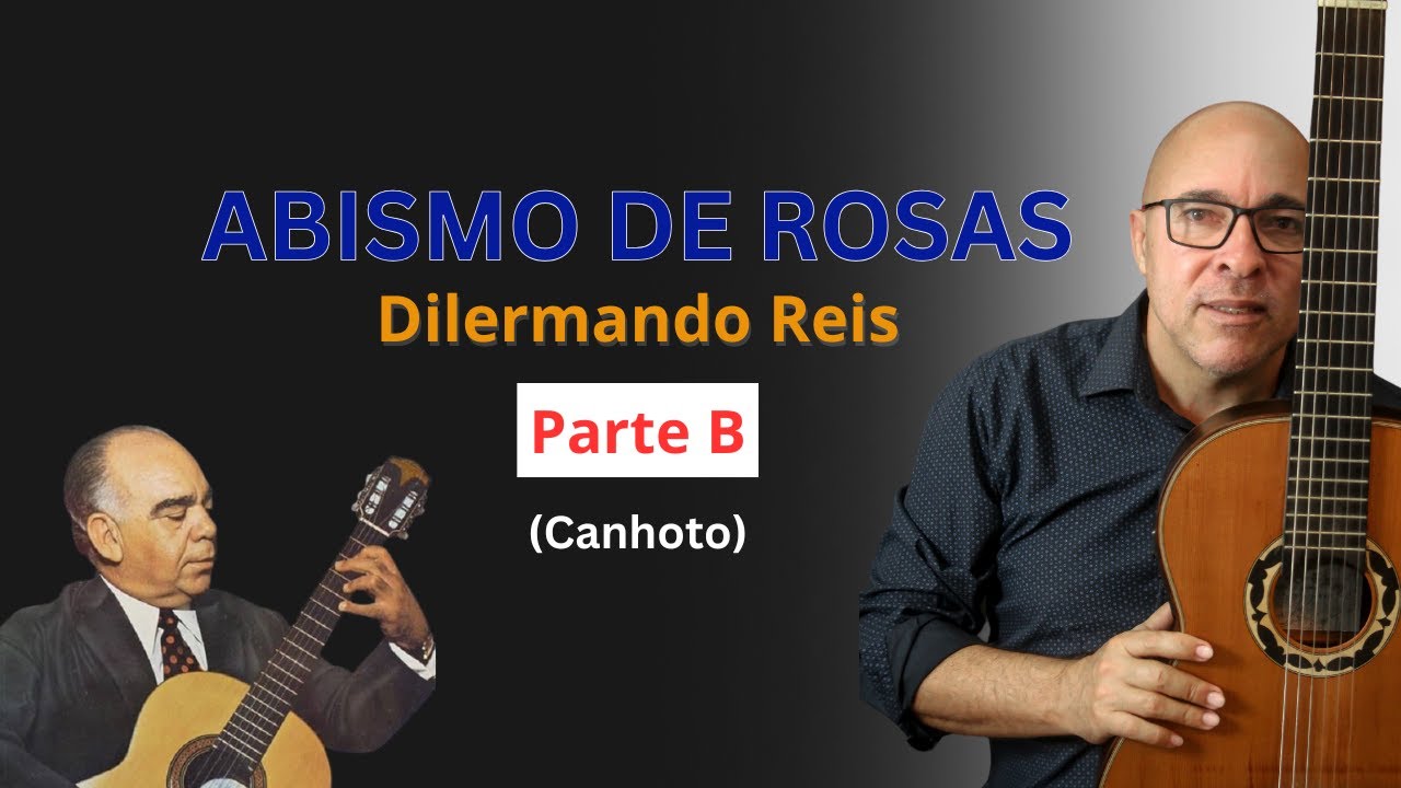 Aprenda Passo a Passo Abismo de Rosas - Américo Jacomino (Canhoto) - Parte - B.
