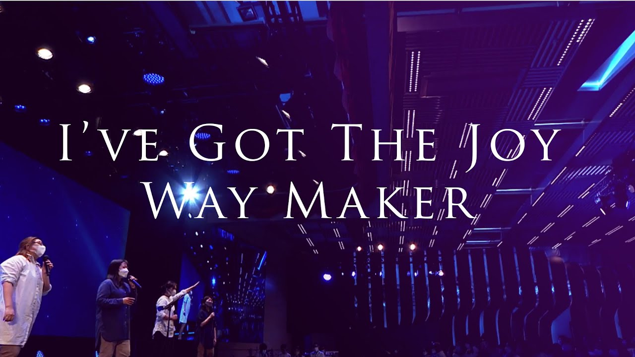 I’ve Got The Joy/ Way Maker