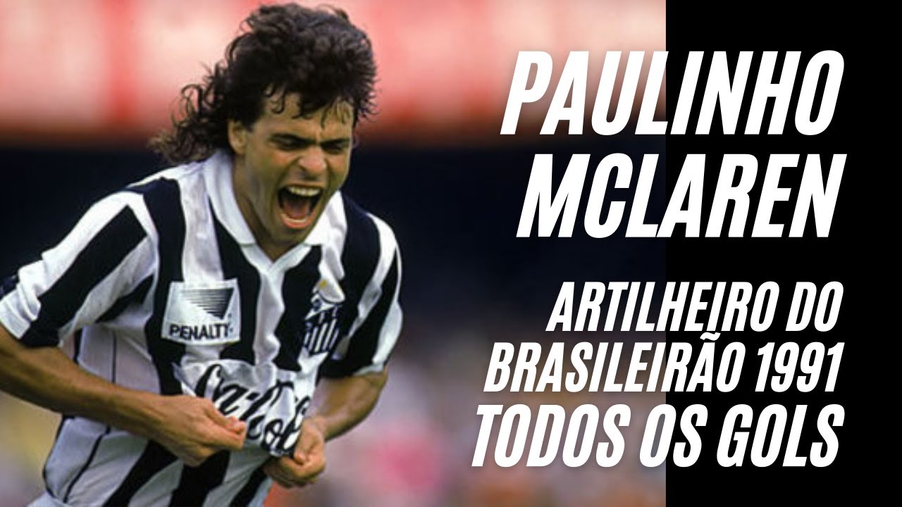 PAULINHO MCLAREN, o artilheiro do BRASILEIR&Atilde;O 1991, todos os gols
