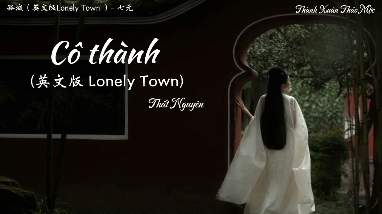 (Vietsub) C&ocirc; th&agrave;nh （english ver Lonely Town）- Thất Nguy&ecirc;n / 孤城（英文版Lonely Town）- 七元