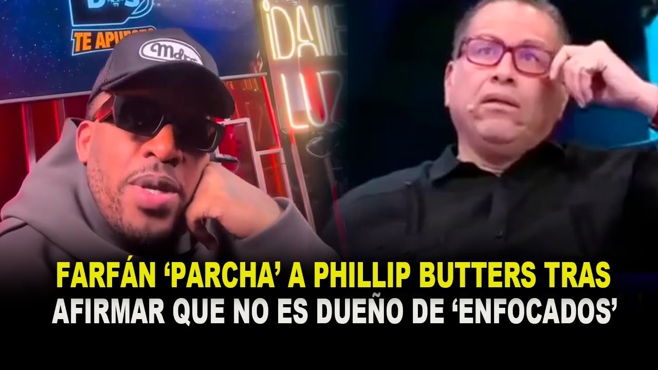 Farf&aacute;n &lsquo;parcha&rsquo; a Phillip Butters tras afirmar que no es due&ntilde;o de &lsquo;Enfocados&rsquo;