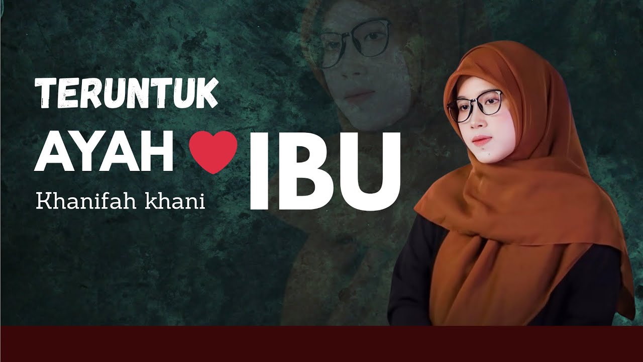 TERUNTUK AYAH  DAN  IBU - KHANIFAH KHANI