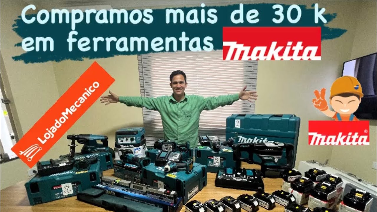 Compramos mais de 30 mil R$ em ferramentas Makita 18V