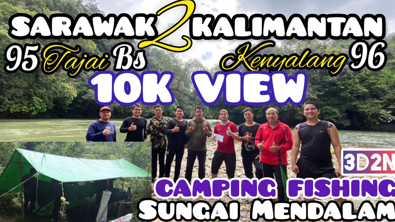Camping Fishing bersama YouTuber Terkenal Kenyalang 96 di Hulu Sungai Mendalam,Kalimantan Part 1..💪💪