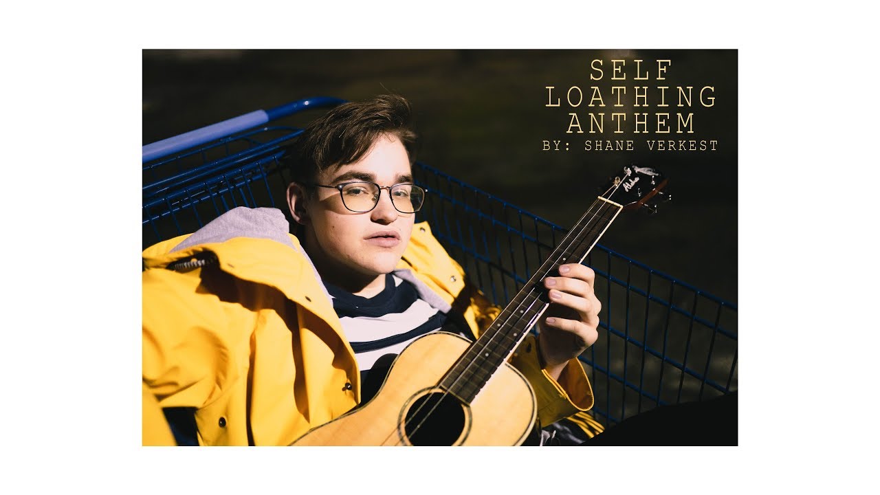 Self Loathing Anthem - Shane Verkest (Dir. by Noah Hudson-Peralta)