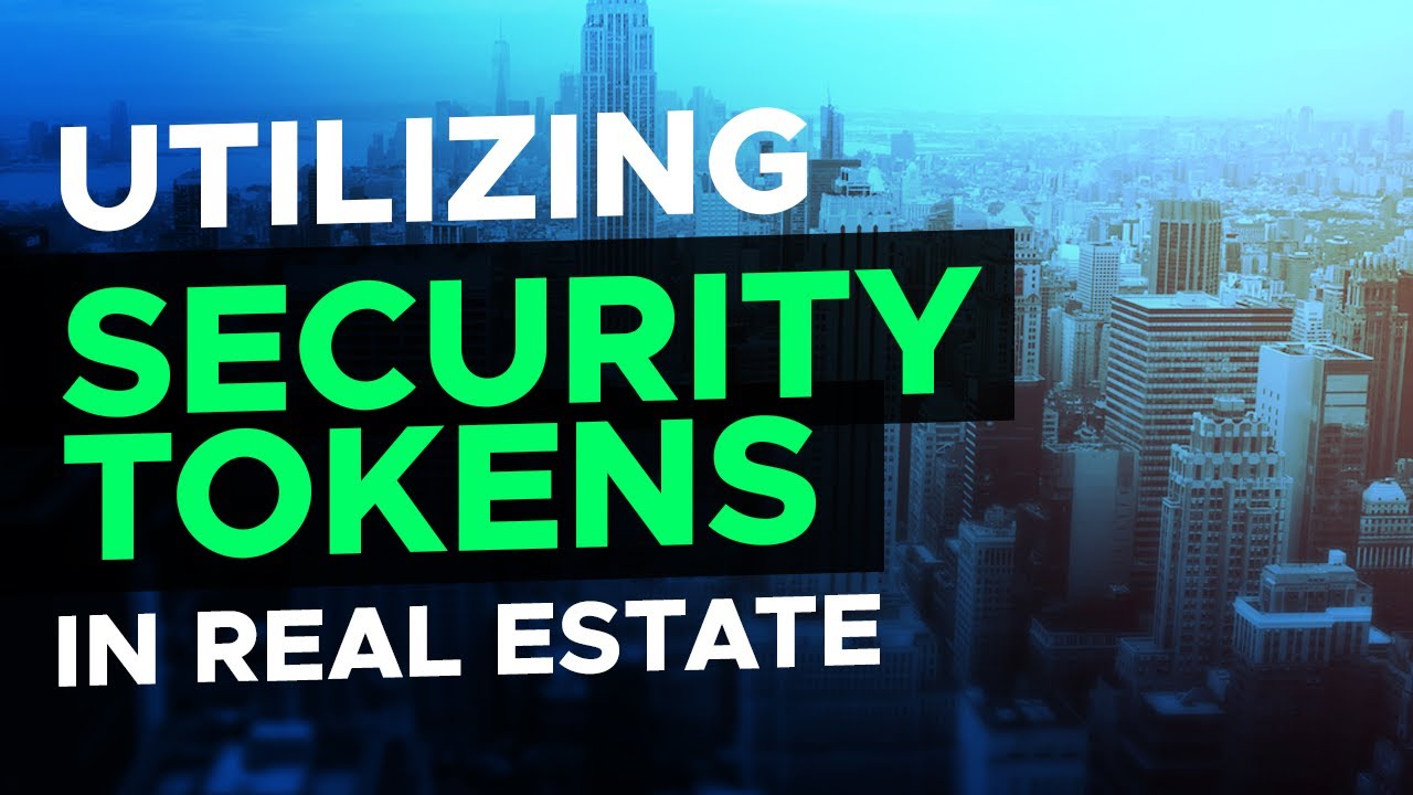 The Advantages to Using Security Tokens in the Real Estate Industry