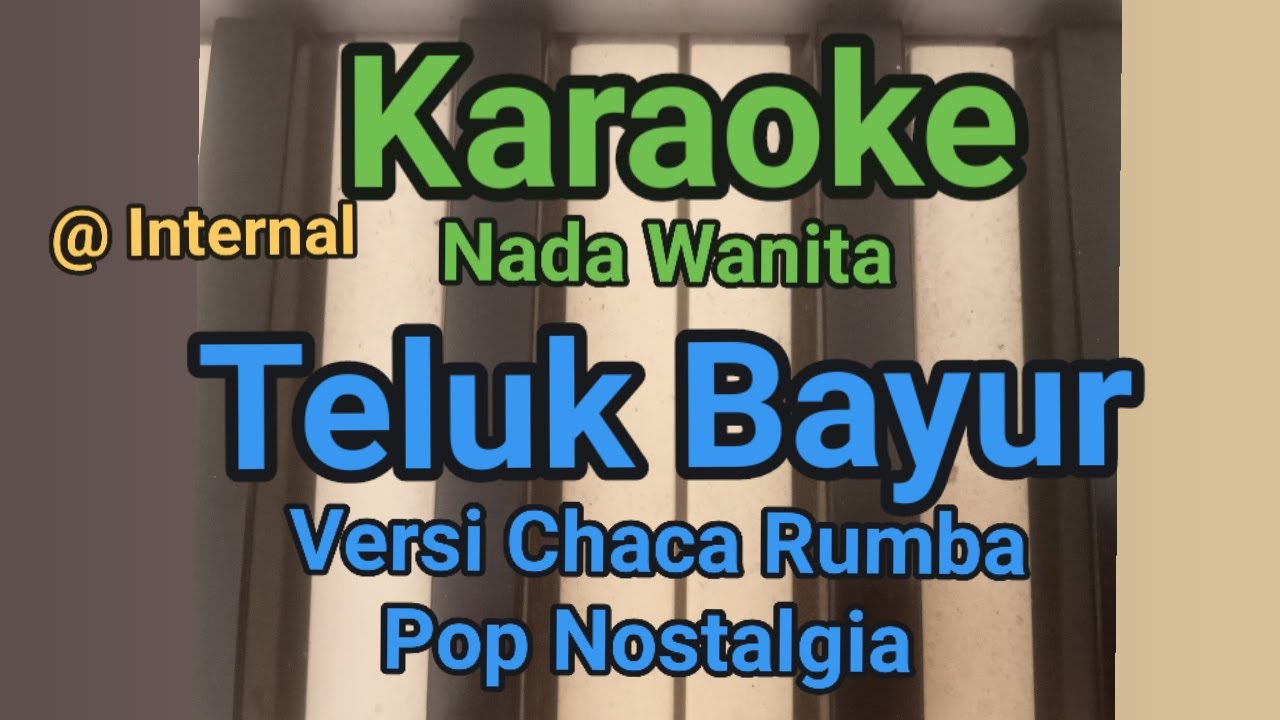 KARAOKE TELUK BAYUR VERSI CHACA RUMBA NADA WANITA POP NOSTALGIA
