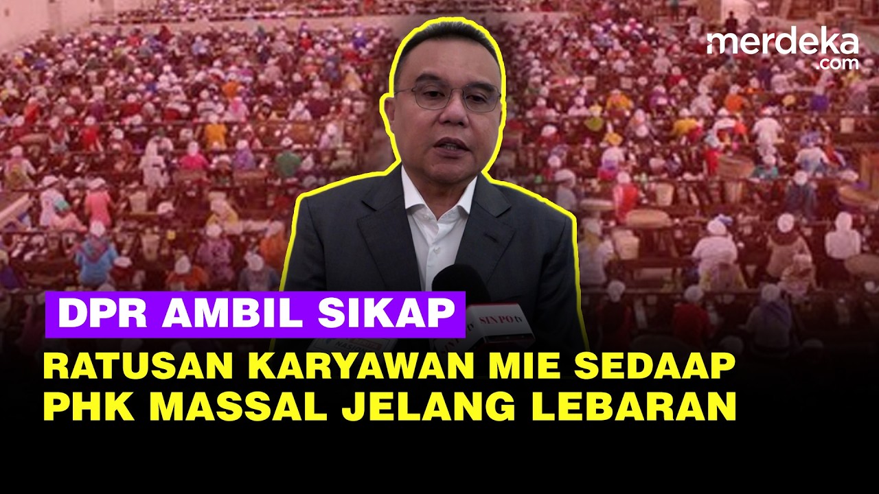 Mie Sedaap PHK Massal Ratusan Karyawan Jelang Lebaran, Pimpinan DPR Tegas Segera Setop