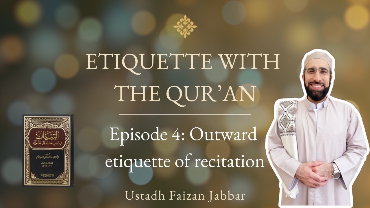 Etiquette with the Qur’an | Episode 4/6 | Outward Etiquette of Recitation