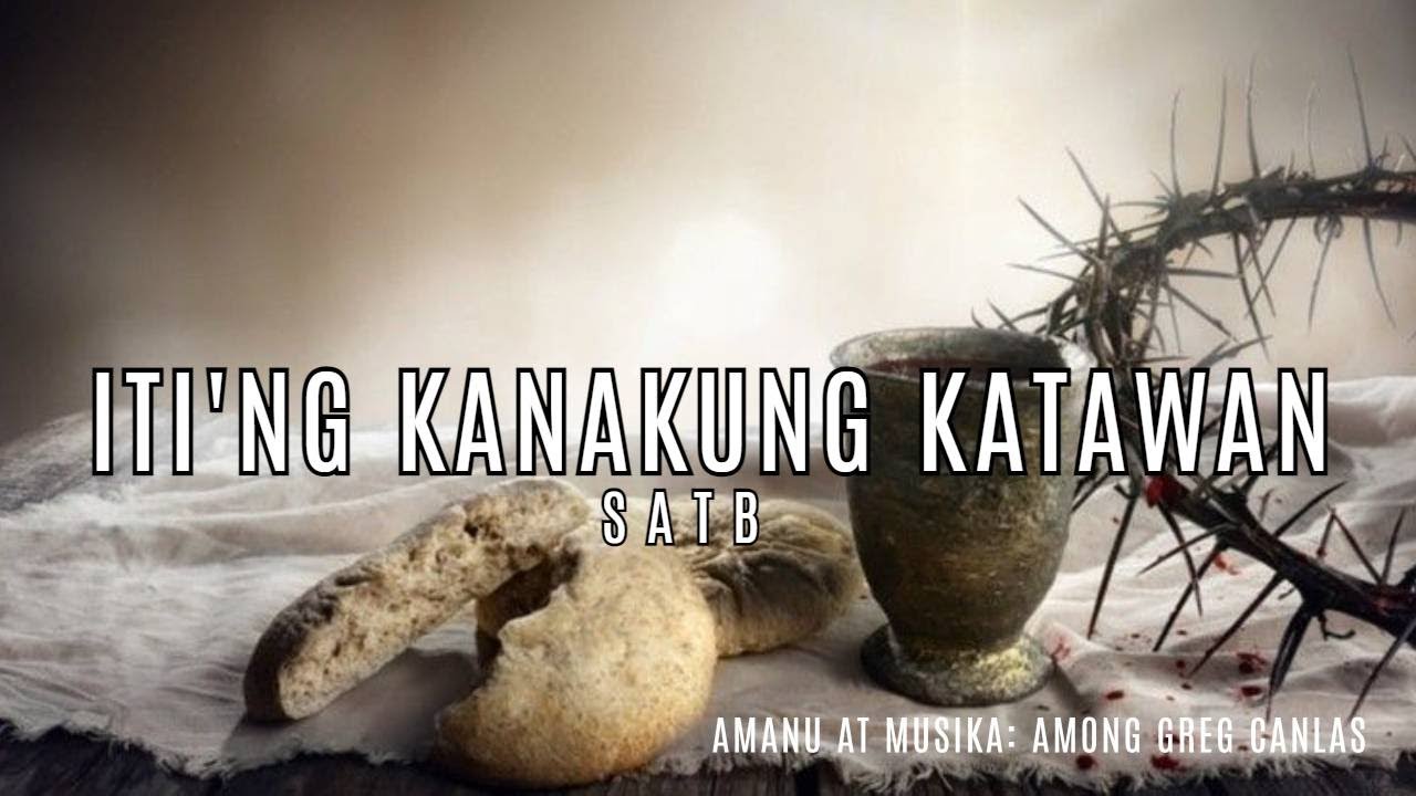 ITI'NG KANAKUNG KATAWAN | AMONG GREG CANLAS | SATB