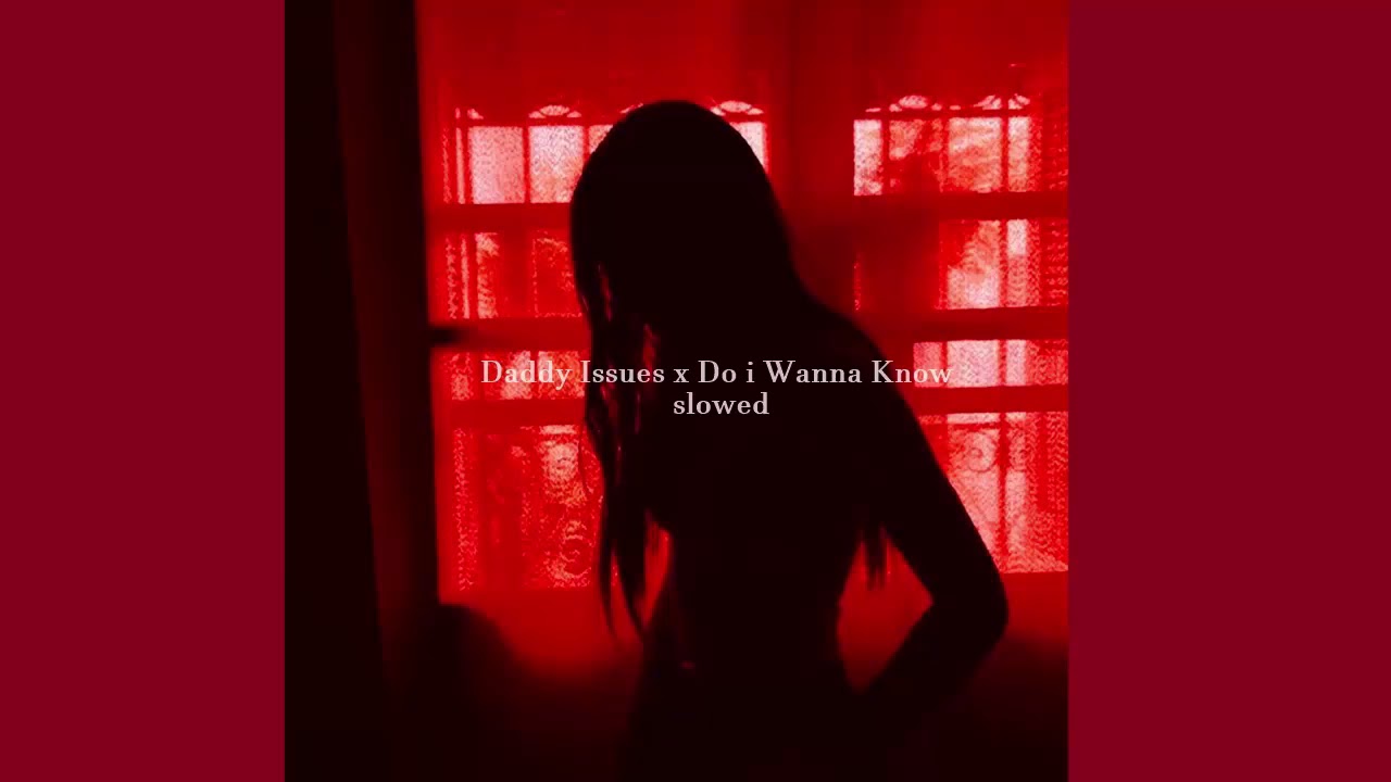 Daddy Issues x Do i Wanna Know (slowed)