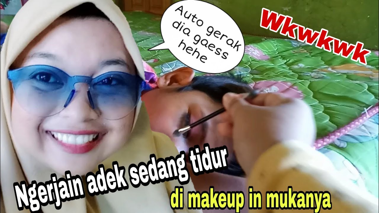 NGERJAIN ADIK,makeup in dia sedang tidur auto gerak-gerak